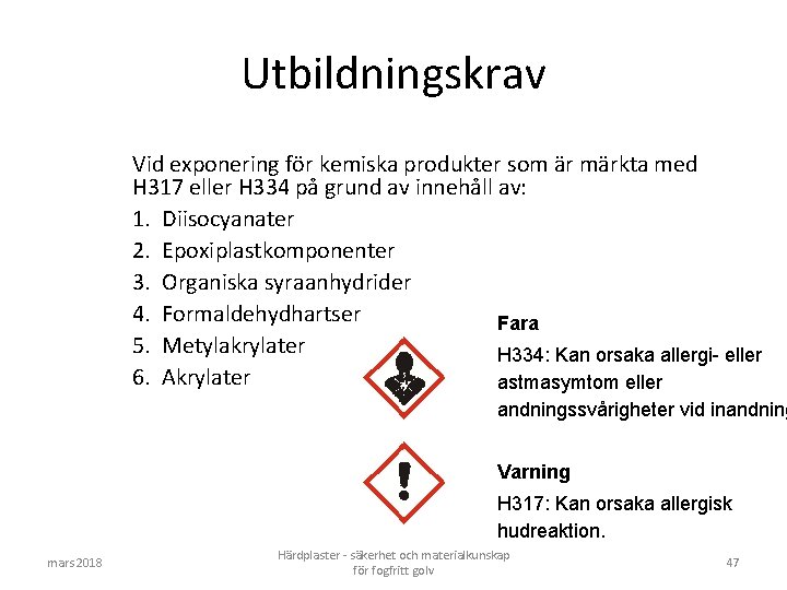 Utbildningskrav Vid exponering för kemiska produkter som är märkta med H 317 eller H