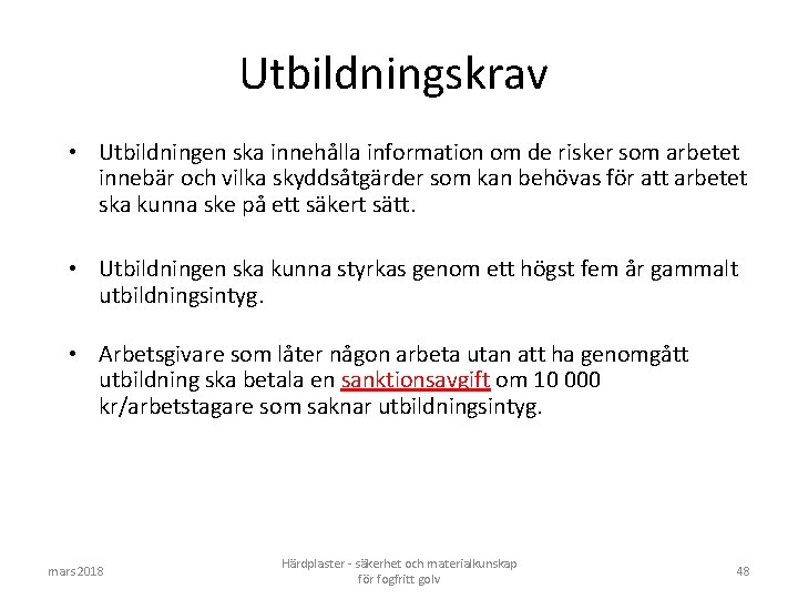 Utbildningskrav • Utbildningen ska innehålla information om de risker som arbetet innebär och vilka