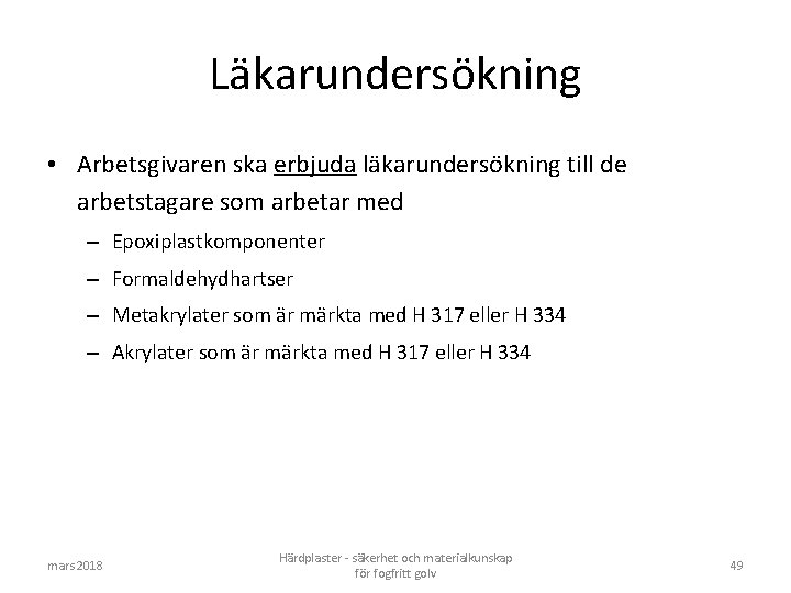 Läkarundersökning • Arbetsgivaren ska erbjuda läkarundersökning till de arbetstagare som arbetar med – Epoxiplastkomponenter