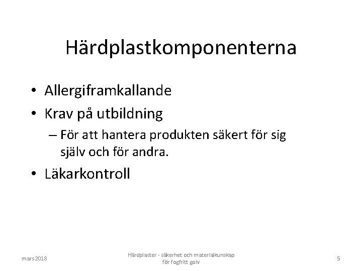 Härdplastkomponenterna • Allergiframkallande • Krav på utbildning – För att hantera produkten säkert för