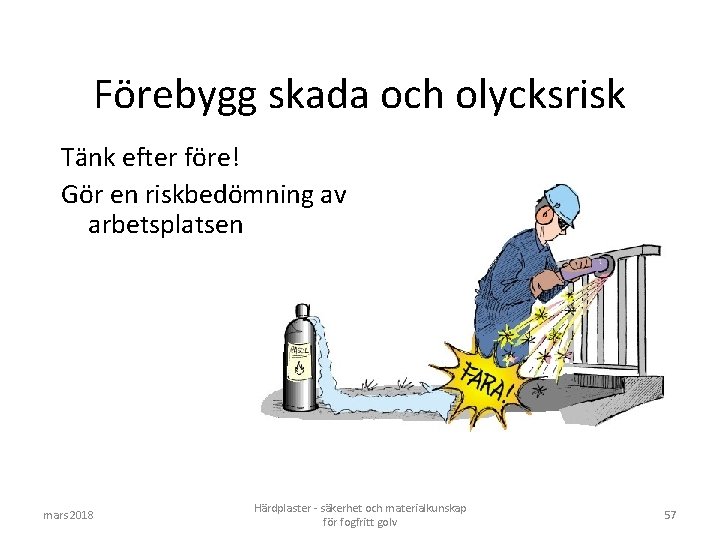 Förebygg skada och olycksrisk Tänk efter före! Gör en riskbedömning av arbetsplatsen mars 2018