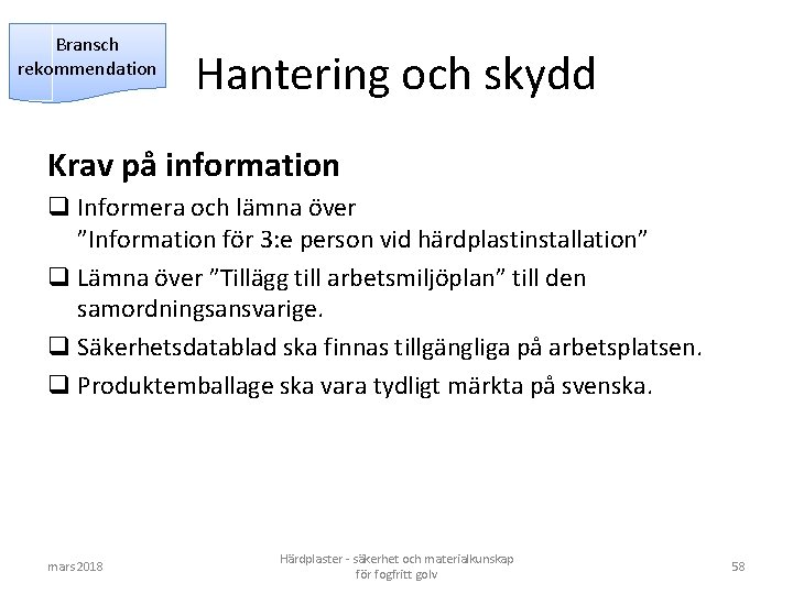 Bransch rekommendation Hantering och skydd Krav på information q Informera och lämna över ”Information