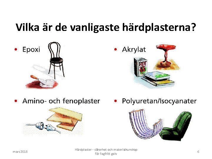 Vilka är de vanligaste härdplasterna? mars 2018 Härdplaster - säkerhet och materialkunskap för fogfritt