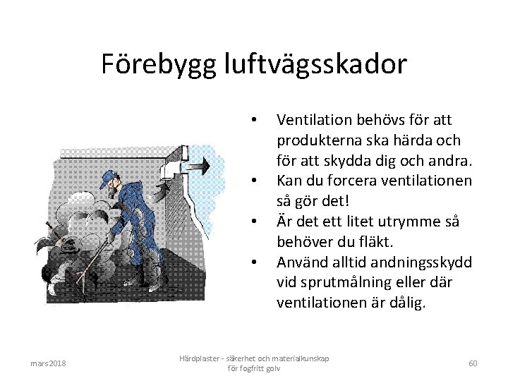 Förebygg luftvägsskador • • mars 2018 Ventilation behövs för att produkterna ska härda och