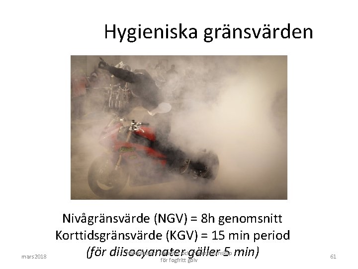 Hygieniska gränsvärden mars 2018 Nivågränsvärde (NGV) = 8 h genomsnitt Korttidsgränsvärde (KGV) = 15