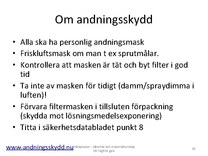 Om andningsskydd • Alla ska ha personlig andningsmask • Friskluftsmask om man t ex