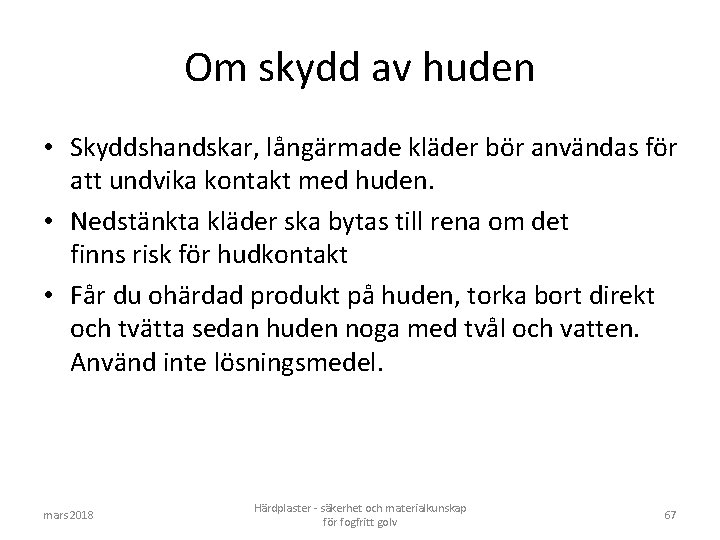 Om skydd av huden • Skyddshandskar, långärmade kläder bör användas för att undvika kontakt