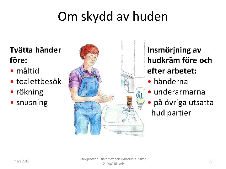 Om skydd av huden Tvätta händer före: • måltid • toalettbesök • rökning •