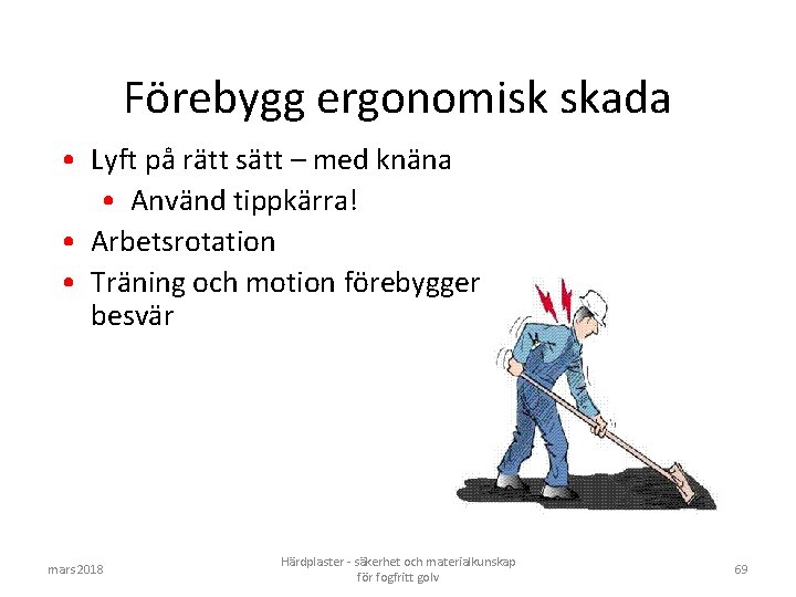 Förebygg ergonomisk skada • Lyft på rätt sätt – med knäna • Använd tippkärra!