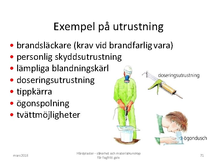 Exempel på utrustning • brandsläckare (krav vid brandfarlig vara) • personlig skyddsutrustning • lämpliga