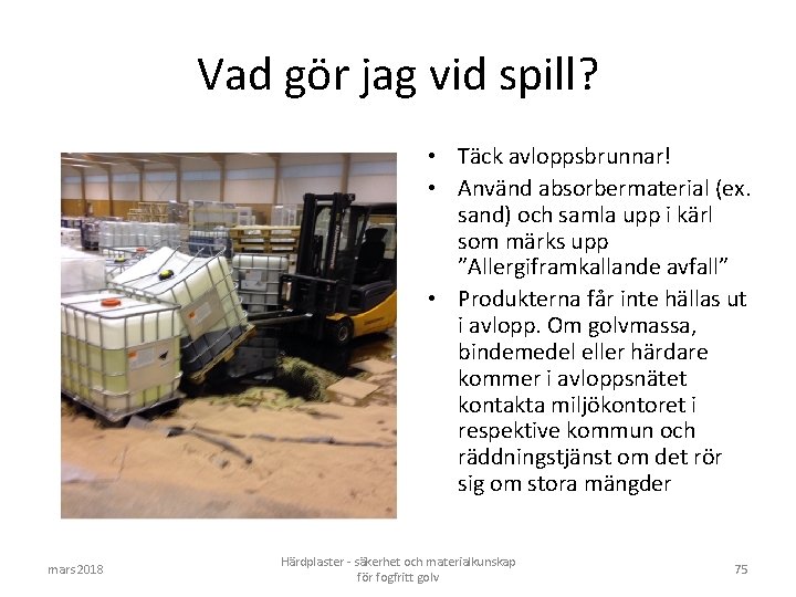 Vad gör jag vid spill? • Täck avloppsbrunnar! • Använd absorbermaterial (ex. sand) och