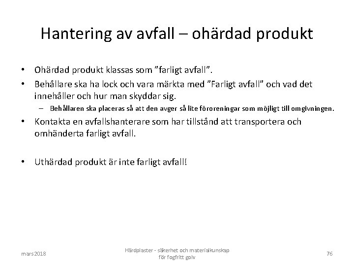 Hantering av avfall – ohärdad produkt • Ohärdad produkt klassas som ”farligt avfall”. •