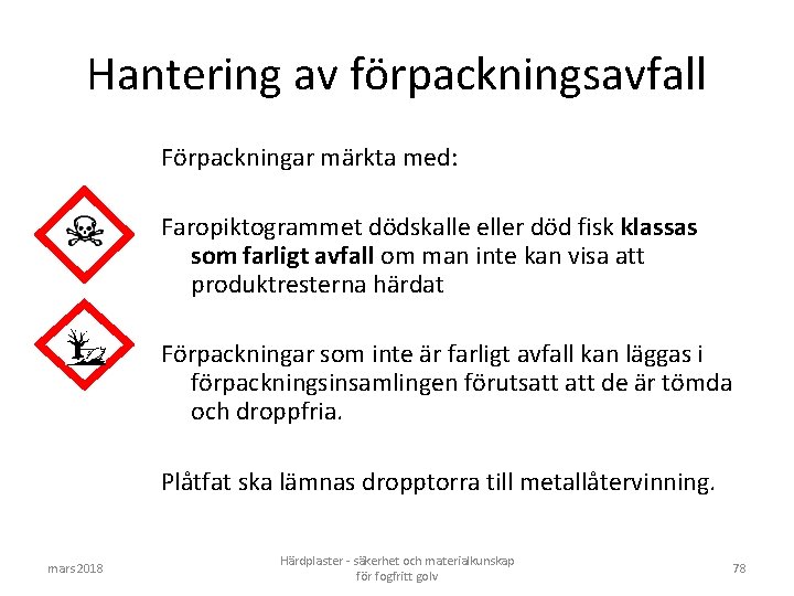 Hantering av förpackningsavfall Förpackningar märkta med: Faropiktogrammet dödskalle eller död fisk klassas som farligt