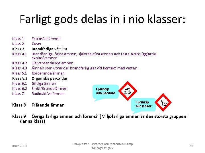 Farligt gods delas in i nio klasser: Klass 1 Klass 2 Klass 3 Klass