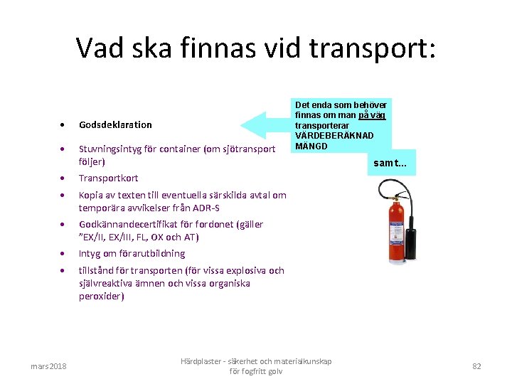 Vad ska finnas vid transport: • Godsdeklaration • Stuvningsintyg för container (om sjötransport följer)