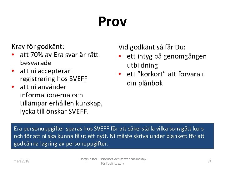 Prov Krav för godkänt: • att 70% av Era svar är rätt besvarade •