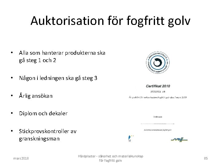 Auktorisation för fogfritt golv • Alla som hanterar produkterna ska gå steg 1 och