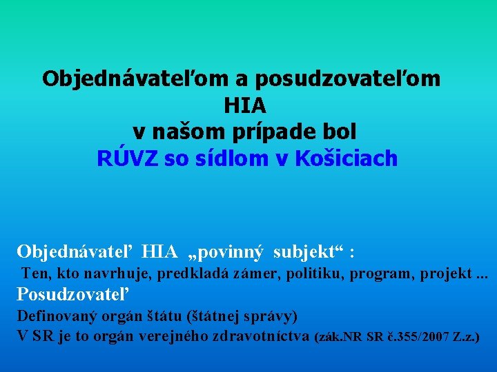 Objednávateľom a posudzovateľom HIA v našom prípade bol RÚVZ so sídlom v Košiciach Objednávateľ