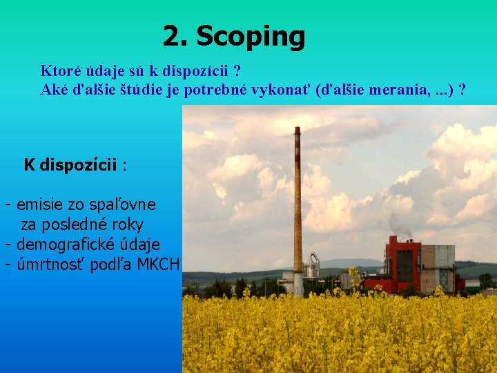 2. Scoping Ktoré údaje sú k dispozícii ? Aké ďalšie štúdie je potrebné vykonať