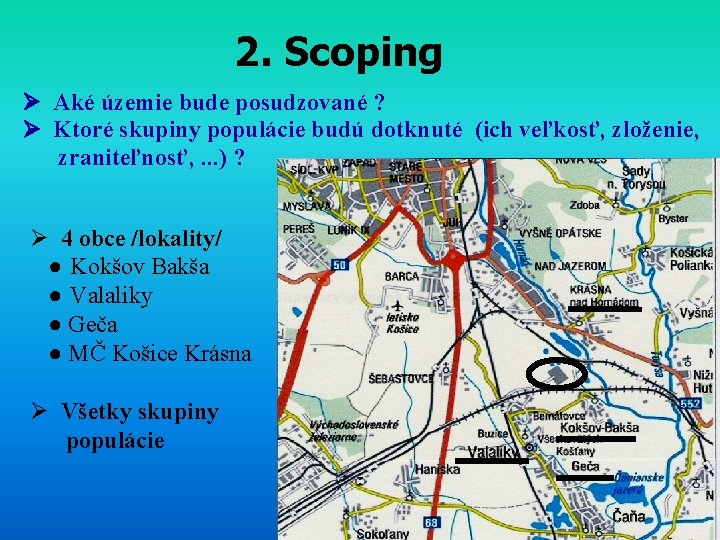 2. Scoping Aké územie bude posudzované ? Ktoré skupiny populácie budú dotknuté (ich veľkosť,