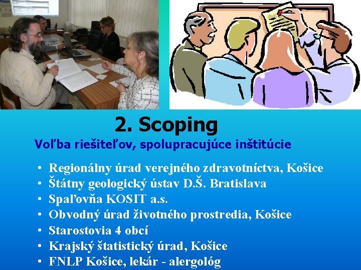 2. Scoping Voľba riešiteľov, spolupracujúce inštitúcie • Regionálny úrad verejného zdravotníctva, Košice • Štátny