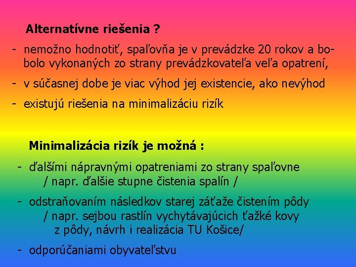  Alternatívne riešenia ? - nemožno hodnotiť, spaľovňa je v prevádzke 20 rokov a