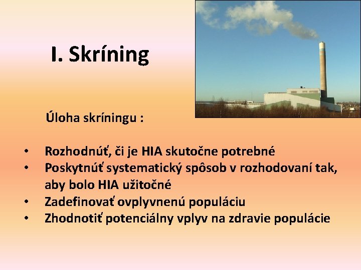 I. Skríning Úloha skríningu : • • Rozhodnúť, či je HIA skutočne potrebné Poskytnúť