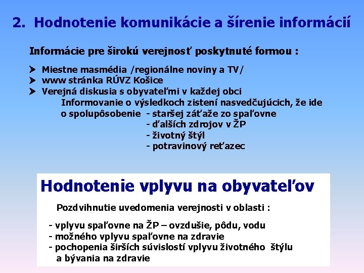 2. Hodnotenie komunikácie a šírenie informácií Informácie pre širokú verejnosť poskytnuté formou : Miestne