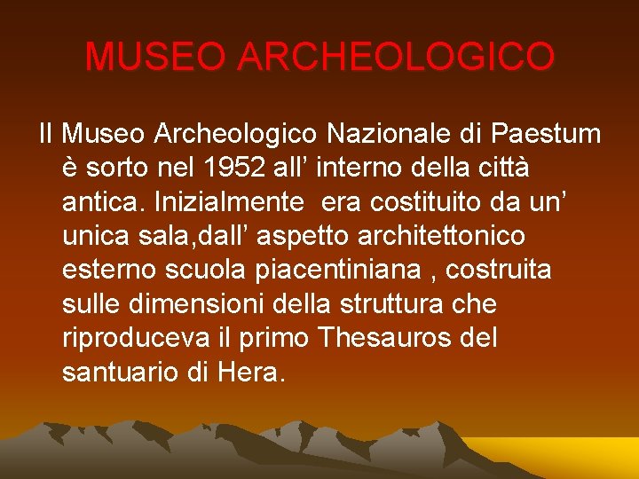 MUSEO ARCHEOLOGICO Il Museo Archeologico Nazionale di Paestum è sorto nel 1952 all’ interno