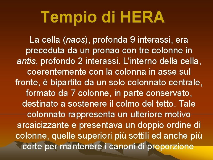 Tempio di HERA La cella (naos), profonda 9 interassi, era preceduta da un pronao