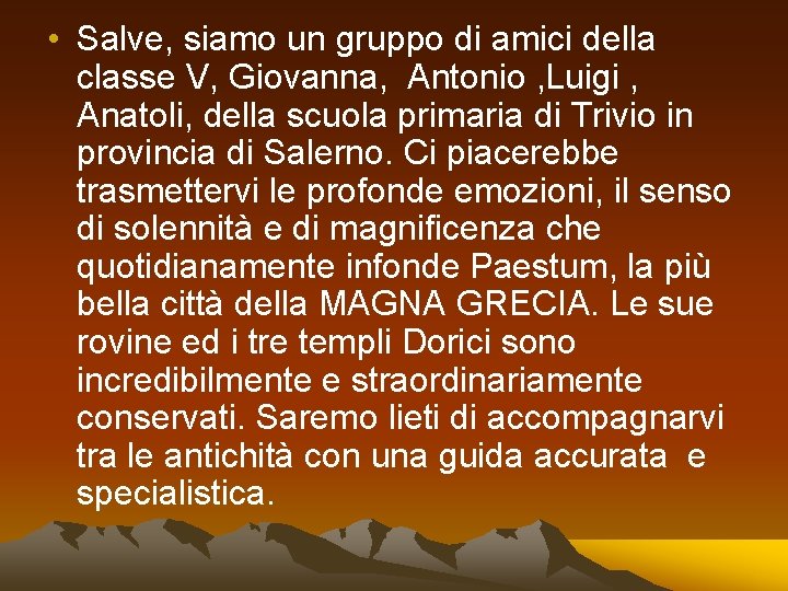  • Salve, siamo un gruppo di amici della classe V, Giovanna, Antonio ,