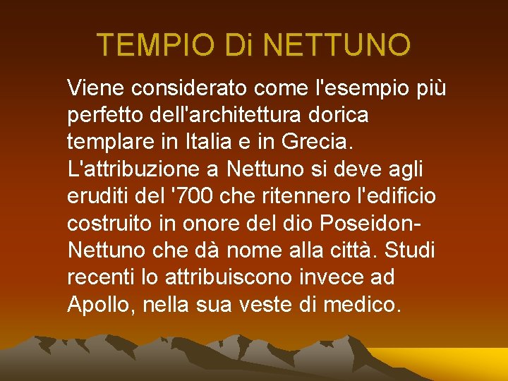 TEMPIO Di NETTUNO Viene considerato come l'esempio più perfetto dell'architettura dorica templare in Italia