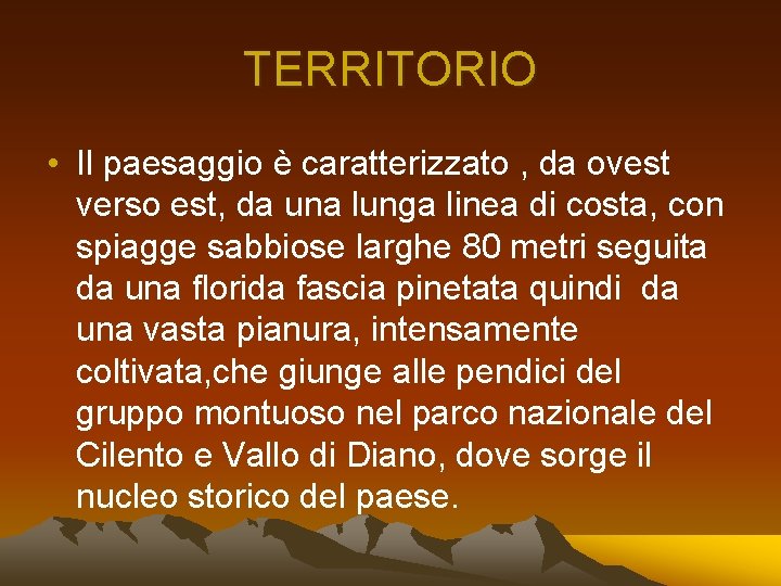 TERRITORIO • Il paesaggio è caratterizzato , da ovest verso est, da una lunga