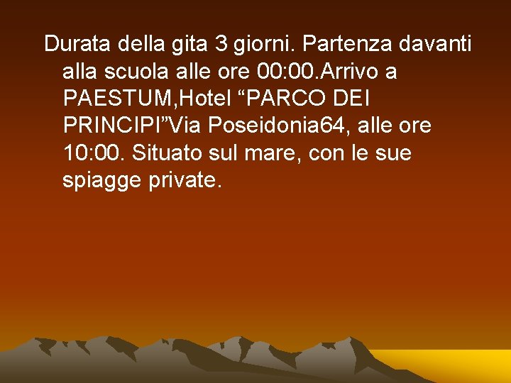 Durata della gita 3 giorni. Partenza davanti alla scuola alle ore 00: 00. Arrivo