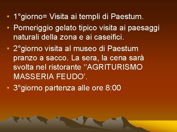  • 1°giorno= Visita ai templi di Paestum. • Pomeriggio gelato tipico visita ai