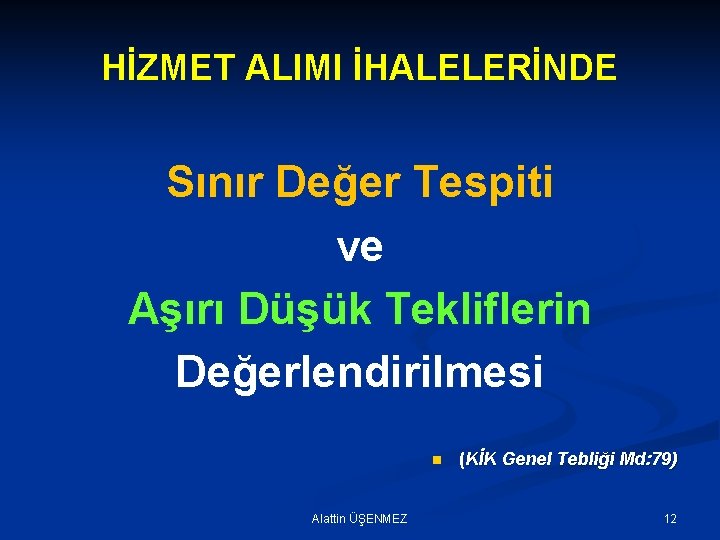 HİZMET ALIMI İHALELERİNDE Sınır Değer Tespiti ve Aşırı Düşük Tekliflerin Değerlendirilmesi n Alattin ÜŞENMEZ