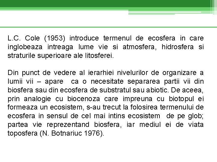 L. C. Cole (1953) introduce termenul de ecosfera in care inglobeaza intreaga lume vie