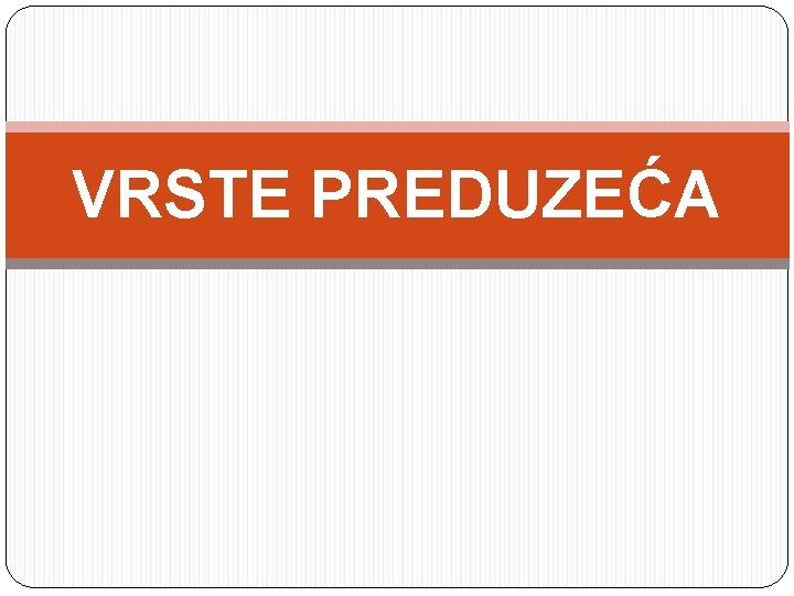 VRSTE PREDUZEĆA 