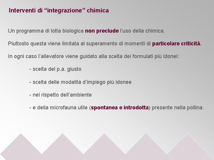 Interventi di “integrazione” chimica Un programma di lotta biologica non preclude l’uso della chimica.