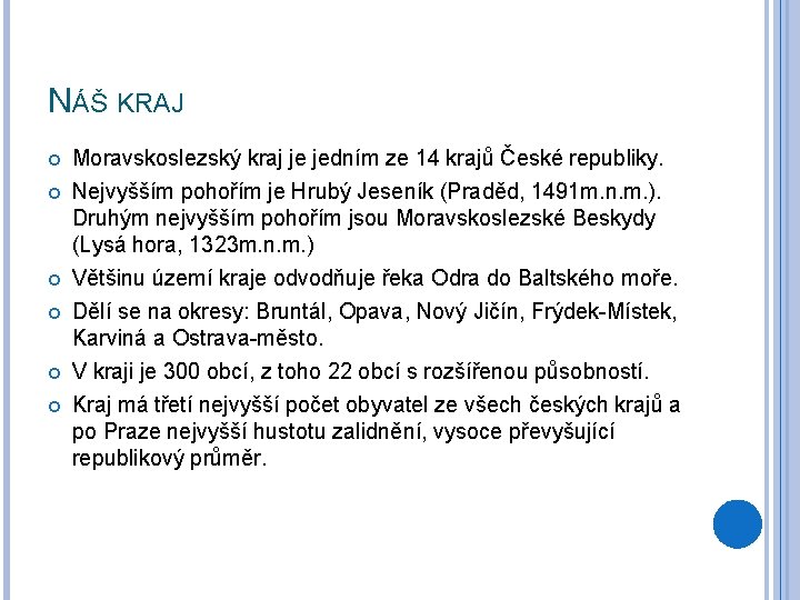 NÁŠ KRAJ Moravskoslezský kraj je jedním ze 14 krajů České republiky. Nejvyšším pohořím je