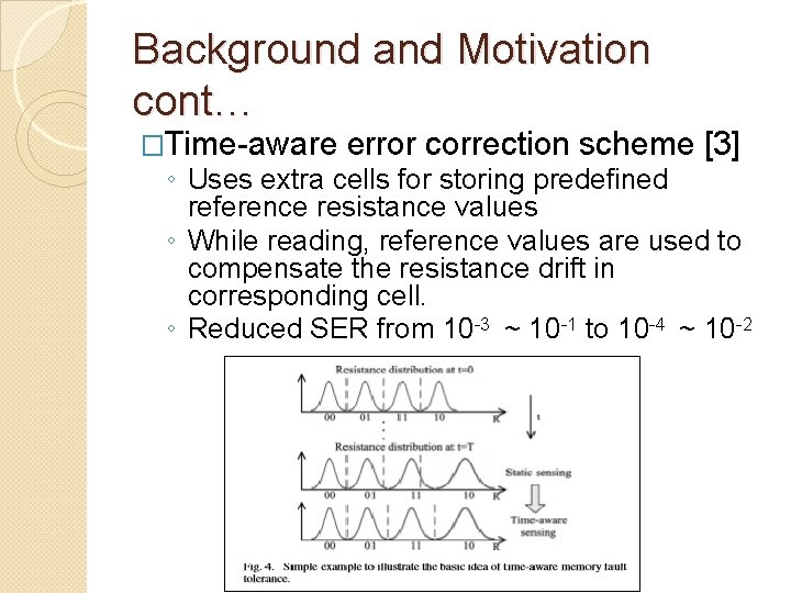 Background and Motivation cont… �Time-aware error correction scheme [3] ◦ Uses extra cells for