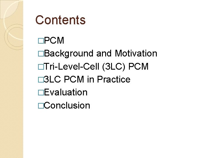 Contents �PCM �Background and Motivation �Tri-Level-Cell (3 LC) PCM � 3 LC PCM in Contents �PCM �Background and Motivation �Tri-Level-Cell (3 LC) PCM � 3 LC PCM in