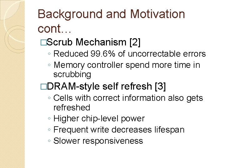 Background and Motivation cont… �Scrub Mechanism [2] ◦ Reduced 99. 6% of uncorrectable errors
