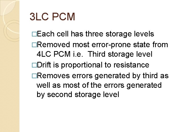 3 LC PCM �Each cell has three storage levels �Removed most error-prone state from 3 LC PCM �Each cell has three storage levels �Removed most error-prone state from