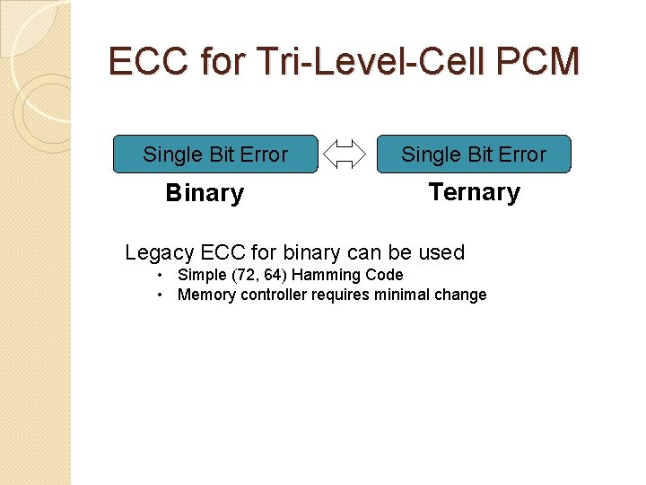 ECC for Tri-Level-Cell PCM Single Bit Error Binary Single Bit Error Ternary Legacy ECC ECC for Tri-Level-Cell PCM Single Bit Error Binary Single Bit Error Ternary Legacy ECC