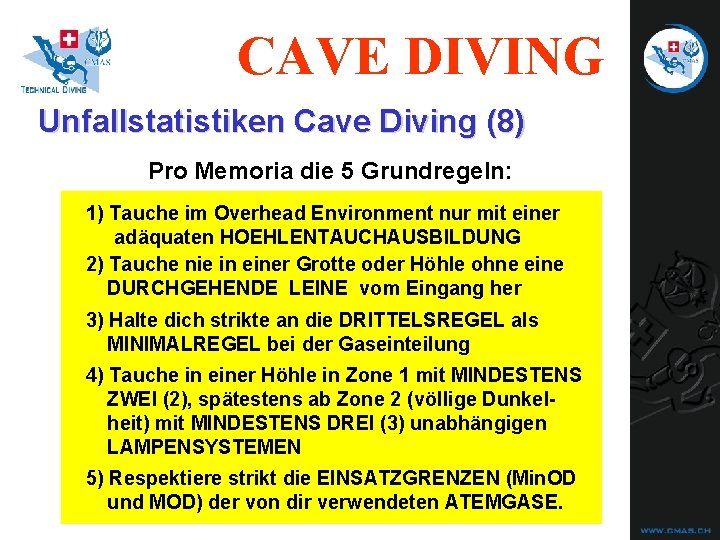 CAVE DIVING Unfallstatistiken Cave Diving (8) Pro Memoria die 5 Grundregeln: 1) Tauche im CAVE DIVING Unfallstatistiken Cave Diving (8) Pro Memoria die 5 Grundregeln: 1) Tauche im