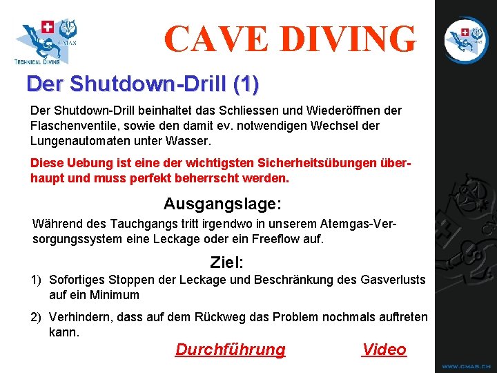 CAVE DIVING Der Shutdown-Drill (1) Der Shutdown-Drill beinhaltet das Schliessen und Wiederöffnen der Flaschenventile, CAVE DIVING Der Shutdown-Drill (1) Der Shutdown-Drill beinhaltet das Schliessen und Wiederöffnen der Flaschenventile,