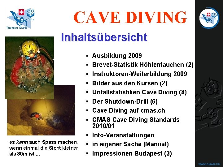 CAVE DIVING Inhaltsübersicht § § § § es kann auch Spass machen, wenn einmal CAVE DIVING Inhaltsübersicht § § § § es kann auch Spass machen, wenn einmal