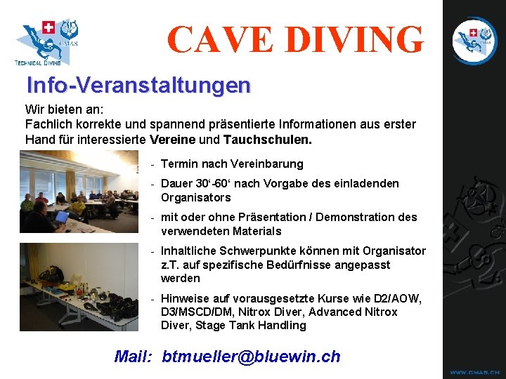 CAVE DIVING Info-Veranstaltungen Wir bieten an: Fachlich korrekte und spannend präsentierte Informationen aus erster CAVE DIVING Info-Veranstaltungen Wir bieten an: Fachlich korrekte und spannend präsentierte Informationen aus erster