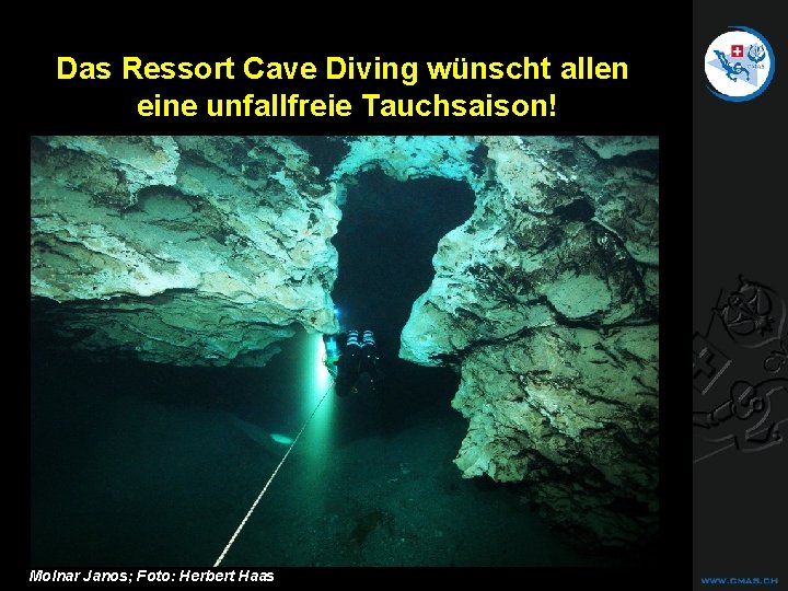 CAVE DIVING Das Ressort Cave Diving wünscht allen eine unfallfreie Tauchsaison! Molnar Janos; Foto: CAVE DIVING Das Ressort Cave Diving wünscht allen eine unfallfreie Tauchsaison! Molnar Janos; Foto: